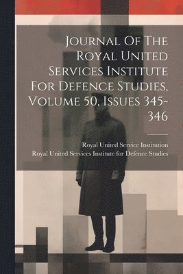 bokomslag Journal Of The Royal United Services Institute For Defence Studies, Volume 50, Issues 345-346