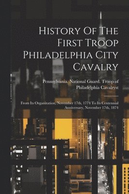 History Of The First Troop Philadelphia City Cavalry