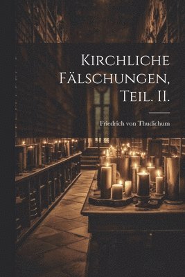 Kirchliche Flschungen, Teil. II. 1