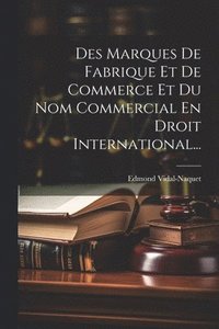 bokomslag Des Marques De Fabrique Et De Commerce Et Du Nom Commercial En Droit International...