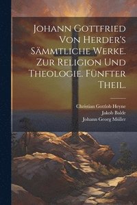 bokomslag Johann Gottfried von Herder's Smmtliche Werke. Zur Religion und Theologie. Fnfter Theil.