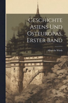 Geschichte Asiens und Osteuropas, Erster Band 1