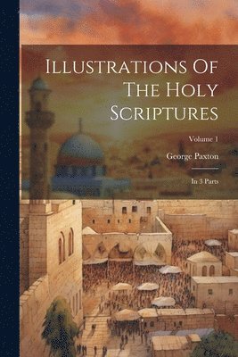 Illustrations Of The Holy Scriptures 1