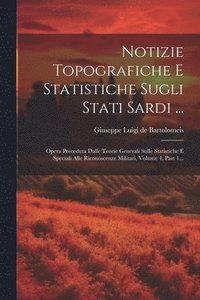 bokomslag Notizie Topografiche E Statistiche Sugli Stati Sardi ...