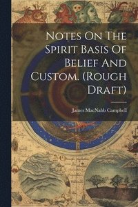 bokomslag Notes On The Spirit Basis Of Belief And Custom. (rough Draft)