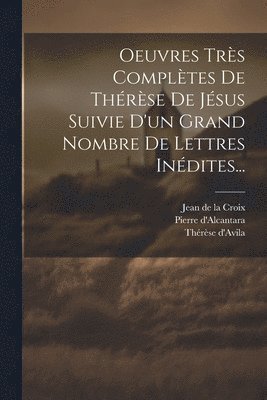 bokomslag Oeuvres Très Complètes De Thérèse De Jésus Suivie D'un Grand Nombre De Lettres Inédites...