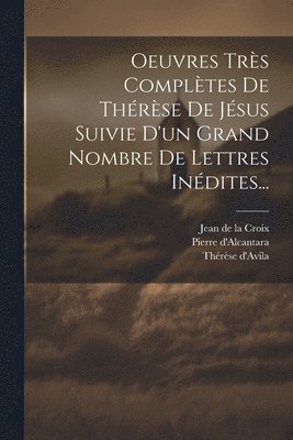 Oeuvres Trs Compltes De Thrse De Jsus Suivie D'un Grand Nombre De Lettres Indites... 1