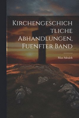 Kirchengeschichtliche Abhandlungen, fuenfter Band