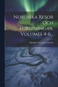 bokomslag Nordiska Resor Och Forskningar, Volumes 4-6...