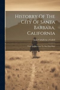 bokomslag Historry Of The City Of Santa Barbara, California