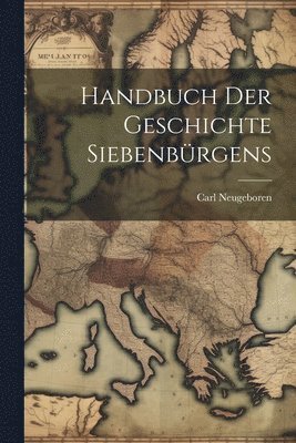 Handbuch Der Geschichte Siebenbrgens 1