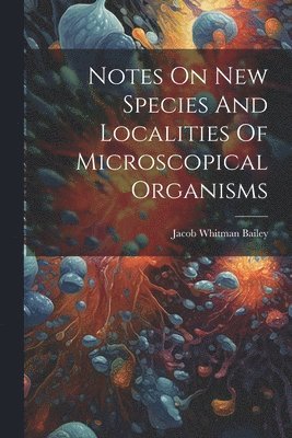 bokomslag Notes On New Species And Localities Of Microscopical Organisms