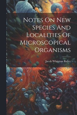 Notes On New Species And Localities Of Microscopical Organisms