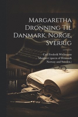 Carl Frederik Wichmann - Margaretha Dronning Til Danmark, Norge, Sverrig, Häftad
