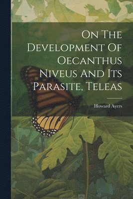 On The Development Of Oecanthus Niveus And Its Parasite, Teleas 1