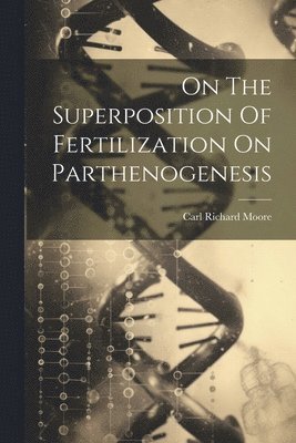 On The Superposition Of Fertilization On Parthenogenesis 1