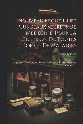 Nicolas Lémery - Nouveau Recueil Des Plus Beaux Secrets De Médecine, Pour La Guérison De Toutes Sortes De Maladies, Häftad