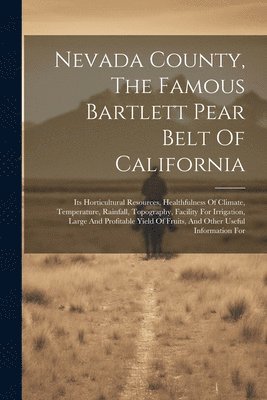 Anonymous - Nevada County, The Famous Bartlett Pear Belt Of California, Häftad