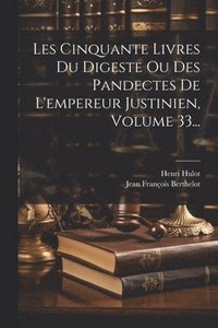 bokomslag Les Cinquante Livres Du Digeste Ou Des Pandectes De L'empereur Justinien, Volume 33...