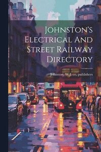 bokomslag Johnston's Electrical And Street Railway Directory