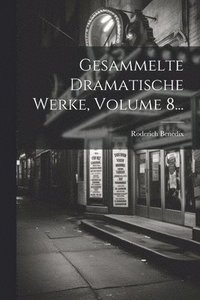 bokomslag Gesammelte Dramatische Werke, Volume 8...