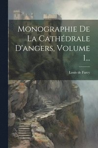 bokomslag Monographie De La Cathdrale D'angers, Volume 1...