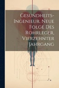 bokomslag Gesundheits-Ingenieur. Neue Folge des Rohrleger, Vierzehnter Jahrgang