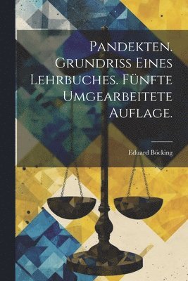 Pandekten. Grundriss eines Lehrbuches. Fnfte umgearbeitete Auflage. 1