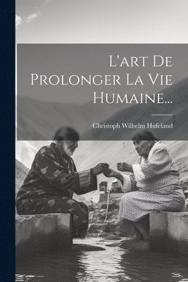L'art De Prolonger La Vie Humaine...