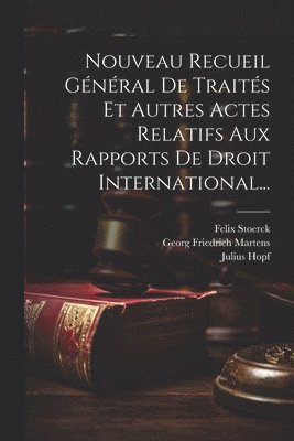 Nouveau Recueil Gnral De Traits Et Autres Actes Relatifs Aux Rapports De Droit International... 1