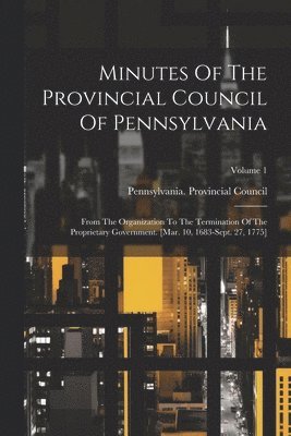 Minutes Of The Provincial Council Of Pennsylvania 1