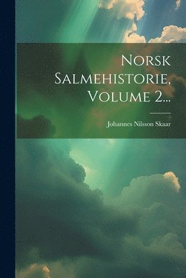 Norsk Salmehistorie, Volume 2... 1