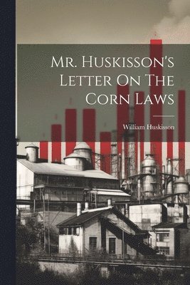 William Huskisson - Mr. Huskisson's Letter On The Corn Laws, Häftad