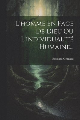 L'homme En Face De Dieu Ou L'individualité Humaine...