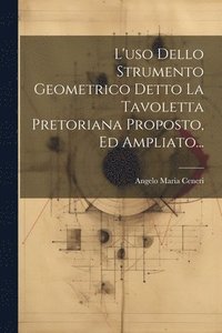 bokomslag L'uso Dello Strumento Geometrico Detto La Tavoletta Pretoriana Proposto, Ed Ampliato...