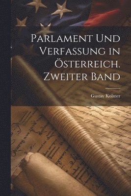 Parlament und Verfassung in sterreich. Zweiter Band 1