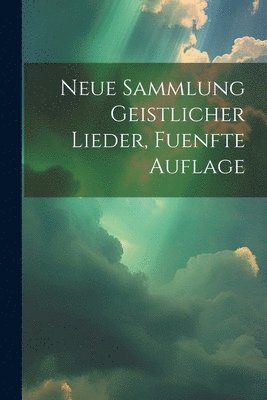 Neue Sammlung Geistlicher Lieder, fuenfte Auflage 1