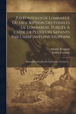 Palontologie Lombarde Ou Description Des Fossiles De Lombardie, Publie  L'aide De Plusieurs Savants Par L'abb Antoine Stoppani 1