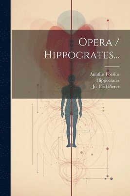 Anutius Foesius, Hippocrates, Jo Frid Pierer - Opera / Hippocrates..., Häftad