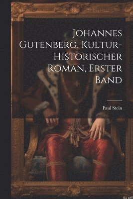 bokomslag Johannes Gutenberg, kultur-historischer Roman, Erster Band