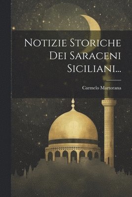 Notizie Storiche Dei Saraceni Siciliani... 1