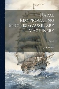 bokomslag Naval Reciprocating Engines & Auxiliary Machinery; Volume 2