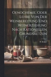 bokomslag Oenochemie, Oder Lehre Von Der Weinbereitung Und Weinerziehung Nach Rationellen Grundsaetzen