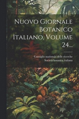 Nuovo Giornale Botanico Italiano, Volume 24... 1