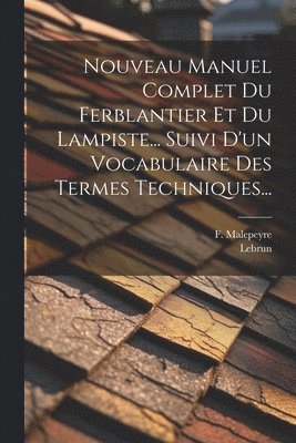 bokomslag Nouveau Manuel Complet Du Ferblantier Et Du Lampiste... Suivi D'un Vocabulaire Des Termes Techniques...