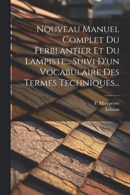 Nouveau Manuel Complet Du Ferblantier Et Du Lampiste... Suivi D'un Vocabulaire Des Termes Techniques... 1