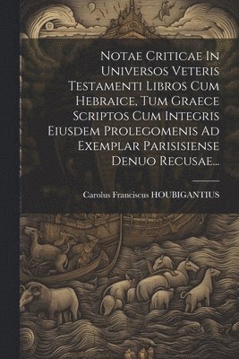 bokomslag Notae Criticae In Universos Veteris Testamenti Libros Cum Hebraice, Tum Graece Scriptos Cum Integris Eiusdem Prolegomenis Ad Exemplar Parisisiense Denuo Recusae...