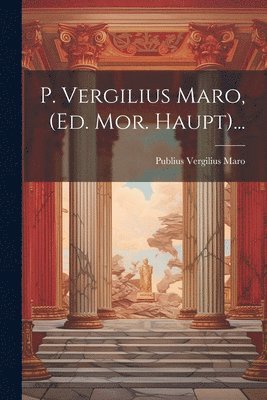 bokomslag P. Vergilius Maro, (ed. Mor. Haupt)...