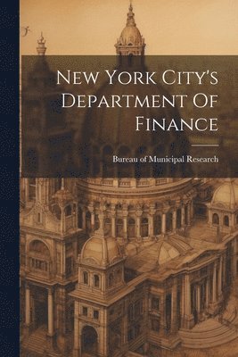 Bureau Of Municipal Research (New York - New York City's Department Of Finance, Häftad