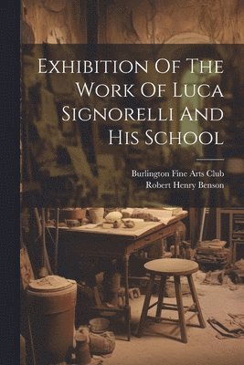 bokomslag Exhibition Of The Work Of Luca Signorelli And His School